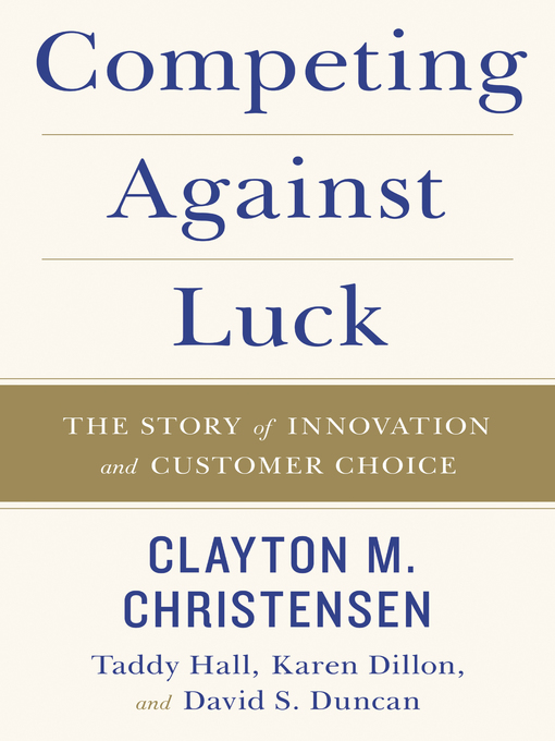 Title details for Competing Against Luck by Clayton M. Christensen - Wait list